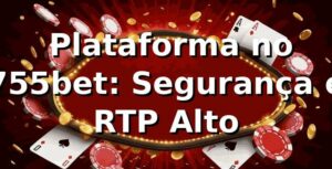 ⭐ Plataforma no 755bet: Segurança e RTP Alto